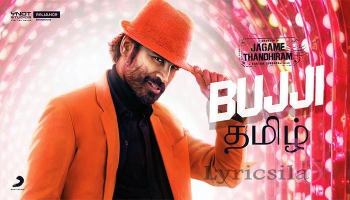 Bujji Song Lyrics – Jagame Thanthiram | Tamil Bujji Song Lyrics - Jagame Thanthiram Tamil